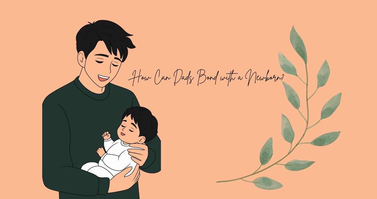 How Can Dads Bond with a Newborn