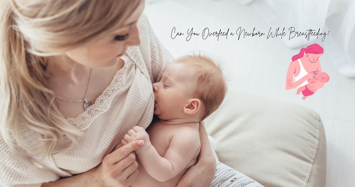 Can You Overfeed a Newborn While Breastfeeding