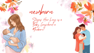 Newborn Stages: How Long is a Baby Considered a Newborn?