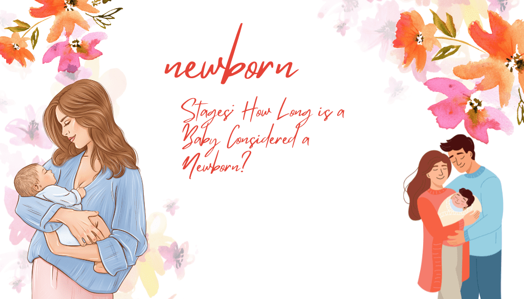 Newborn Stages: How Long is a Baby Considered a Newborn?